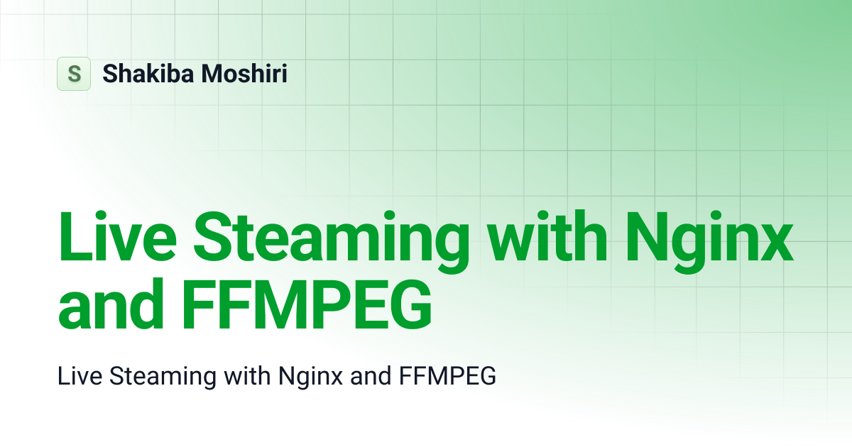 Live Steaming with Nginx and FFMPEG | Shakiba Moshiri